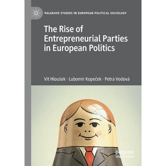 Palgrave Studies in European Political S The Rise of Entrepreneurial Parties in European Politics, (Paperback)