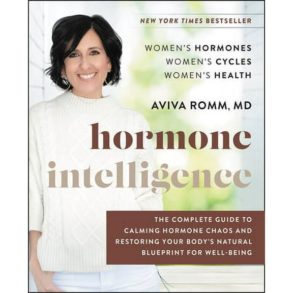 Pre-Owned Hormone Intelligence: The Complete Guide to Calming Hormone Chaos and Restoring Your Body (Hardcover 9780062796219) by Aviva Romm