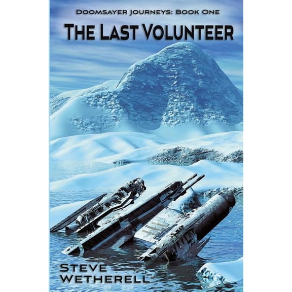 The Last Volunteer: The Doomsayer Journeys Book 1, (Paperback)