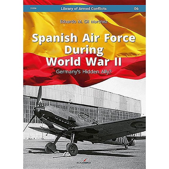Library of Armed Conflicts: Spanish Air Force During World War II: Germany's Hidden Ally? (Hardcover)