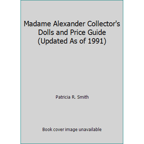 Pre-Owned Madame Alexander Collector's Dolls and Price Guide (Updated As of 1991) (Hardcover) 0891450548 9780891450542