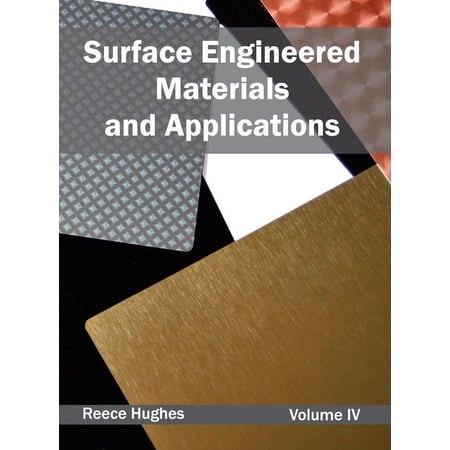 Surface Engineered Materials and Applications: Volume IV (Hardcover)