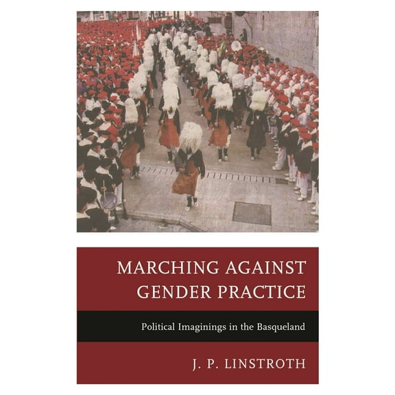 Marching Against Gender Practice: Political Imaginings in the Basqueland, (Hardcover)