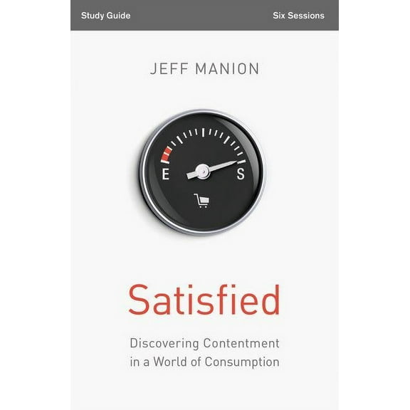 Satisfied Bible Study Guide: Discovering Contentment in a World of Consumption, (Paperback)