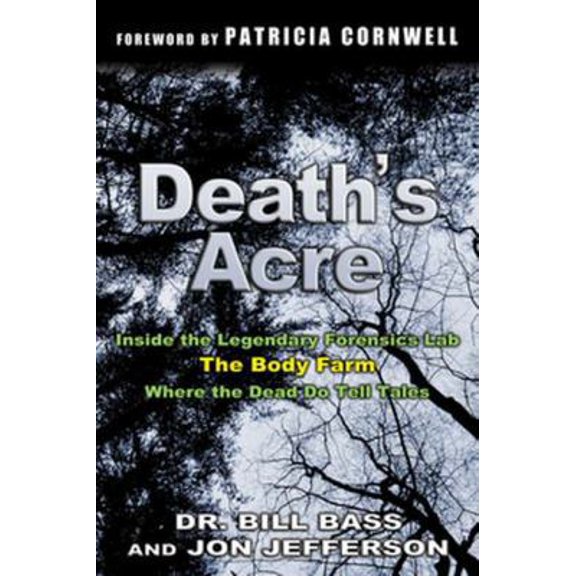 Pre-Owned Death's Acre: Inside the Legendary Forensic Lab, The Body Farm, Where the Dead Do Tell Tales (includes 16 pages of B&W photos) (Hardcover) 0399151346 9780399151347