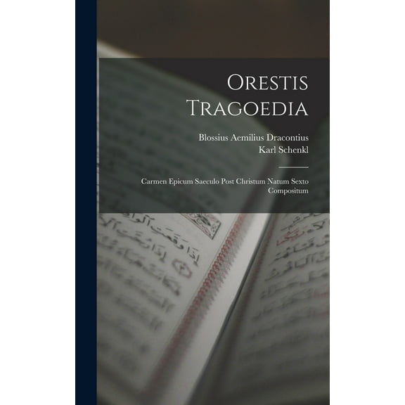 Orestis Tragoedia: Carmen Epicum Saeculo Post Christum Natum Sexto Compositum (Hardcover)