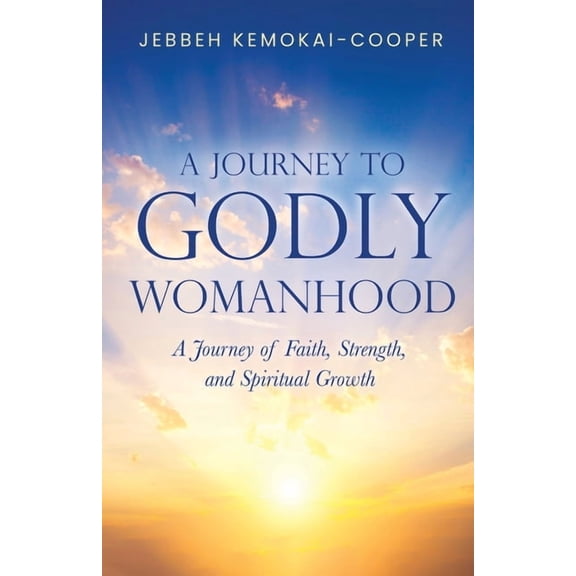 A Journey to Godly Womanhood: A Journey of Faith, Strength, and Spiritual Growth, (Paperback)