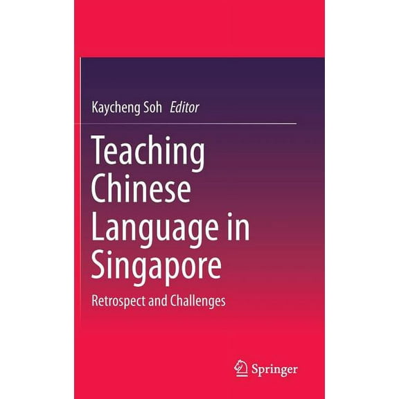 Teaching Chinese Language in Singapore: Retrospect and Challenges, (Hardcover)
