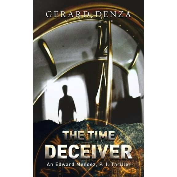 The Time Deceiver: An Edward Mendez, P. I., Thriller Paperback 1732865302 9781732865303 Gerard Denza