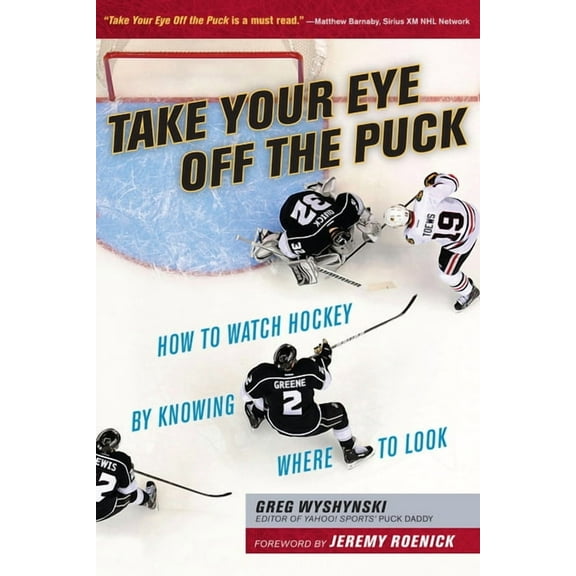 Take Your Eye Off the Puck: How to Watch Hockey by Knowing Where to Look, (Paperback)