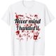 thumbnail image 1 of Never Mind I Handled It Bloody Camiseta, 1 of 2