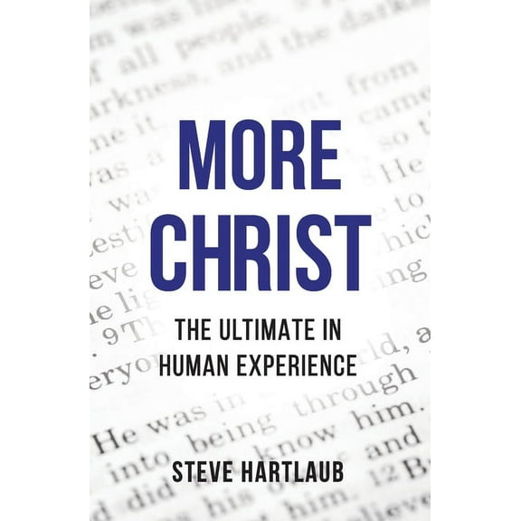 More Christ: The Ultimate in Human Experience, (Paperback)