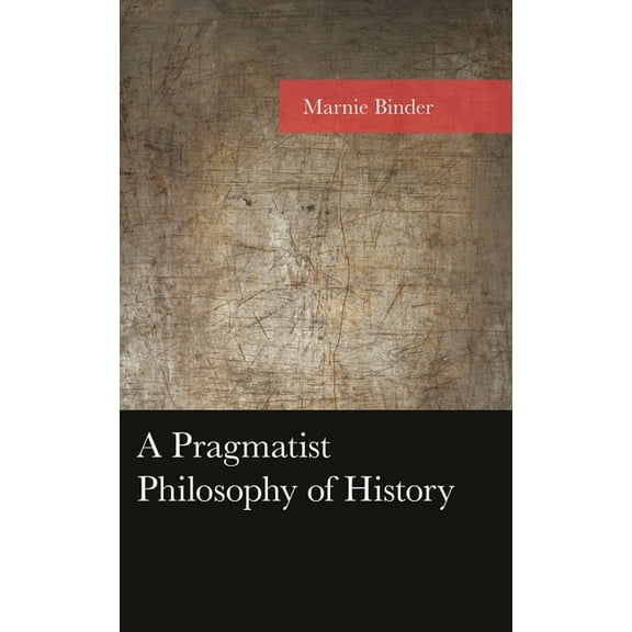 American Philosophy A Pragmatist Philosophy of History, (Hardcover)