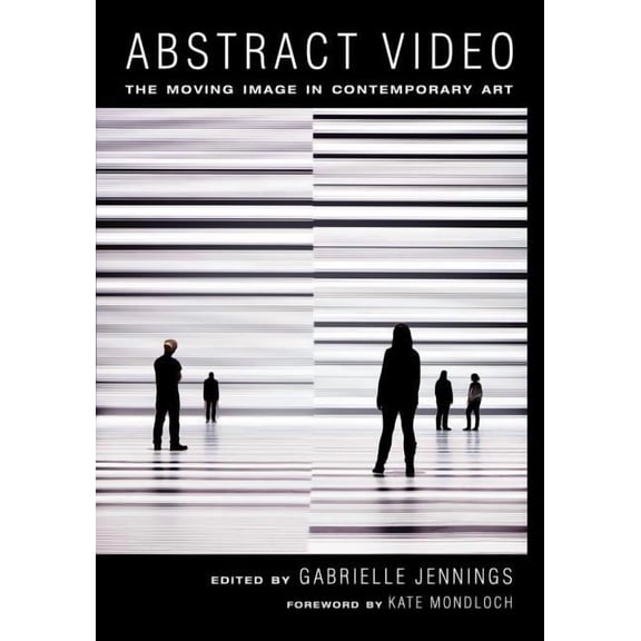 Abstract Video : The Moving Image in Contemporary Art (Edition 1) (Paperback)