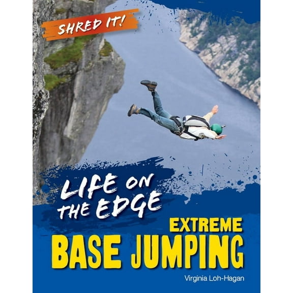 Shred It! Life on the Edge: Extreme Base Jumping, (Hardcover)