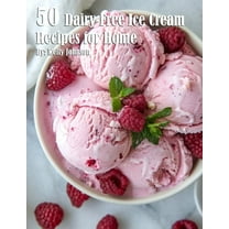 50 Dairy-Free Ice Cream Recipes for Home, (Paperback)