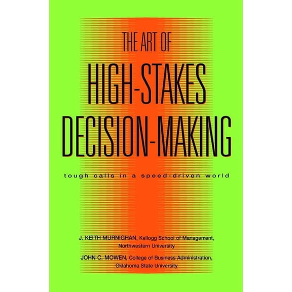 Pre-Owned The Art of High-Stakes Decision-Making: Tough Calls in a Speed Driven World (Hardcover) 0471415766 9780471415763