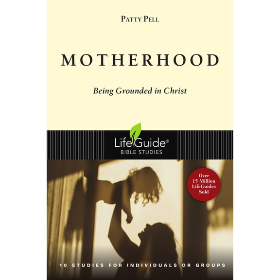 Lifeguide(r) Bible Studies Motherhood: Being Grounded in Christ, (Paperback)
