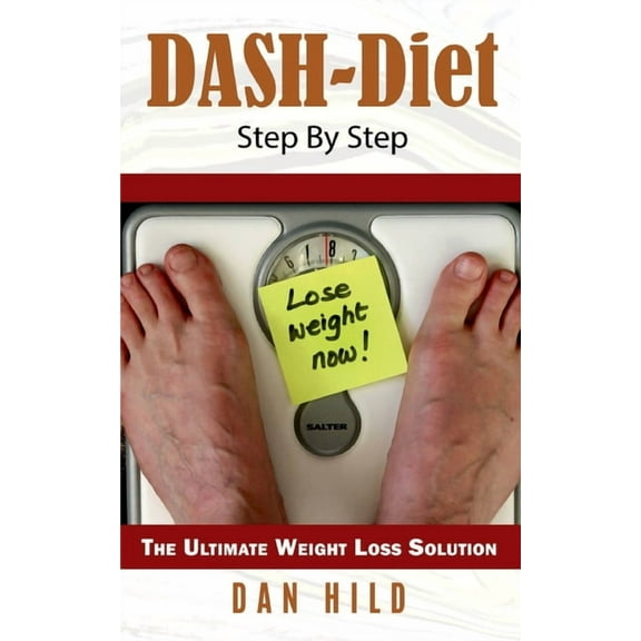 DASH-Diet Step By Step : The Ultimate Weight Loss Solution (Paperback)