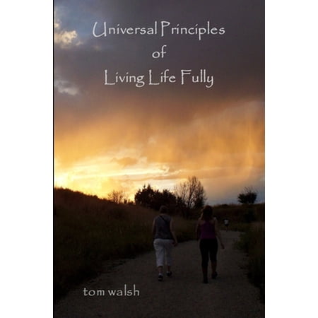 Universal Principles of Living Life Fully (Paperback)