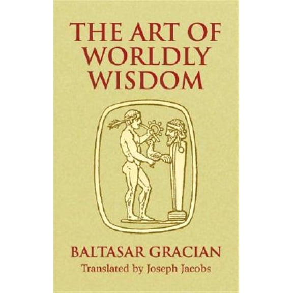 Pre-Owned The Art of Worldly Wisdom (Paperback) 0486440346 9780486440347