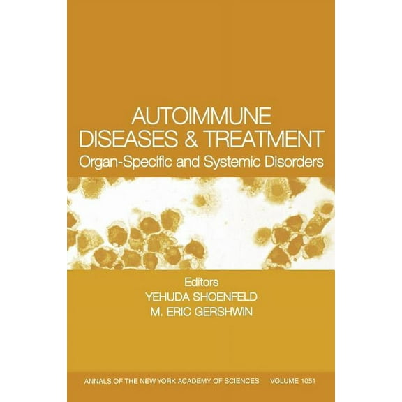 Annals of the New York Academy of Scienc Autoimmune Diseases and Treatment: Organ-Specific and Systemic Disorders, Volume 1051, Book 1051, (Paperback)