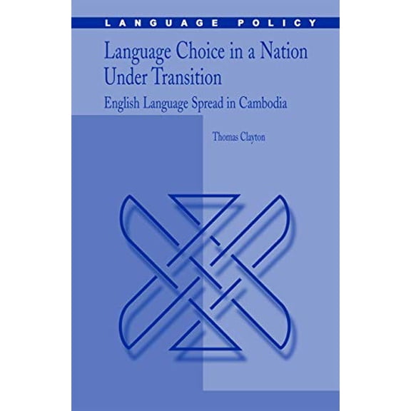 Pre-Owned Language Choice in a Nation Under Transition: English Language Spread in Cambodia (Language Policy, 5), 9780387311937, 0387311939, Hardcover, 2006 edition