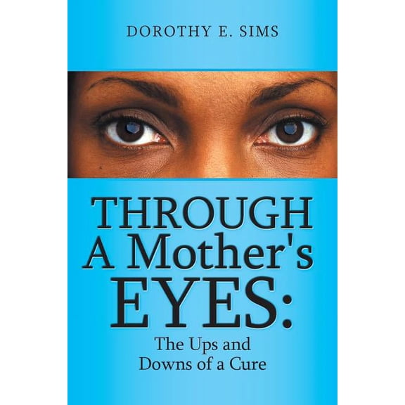 Through A Mother's Eyes: The Ups and Downs of a Cure, (Paperback)