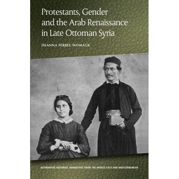 Alternative Histories: Narratives from t Protestants, Gender and the Arab Renaissance in Late Ottoman Syria, (Paperback)