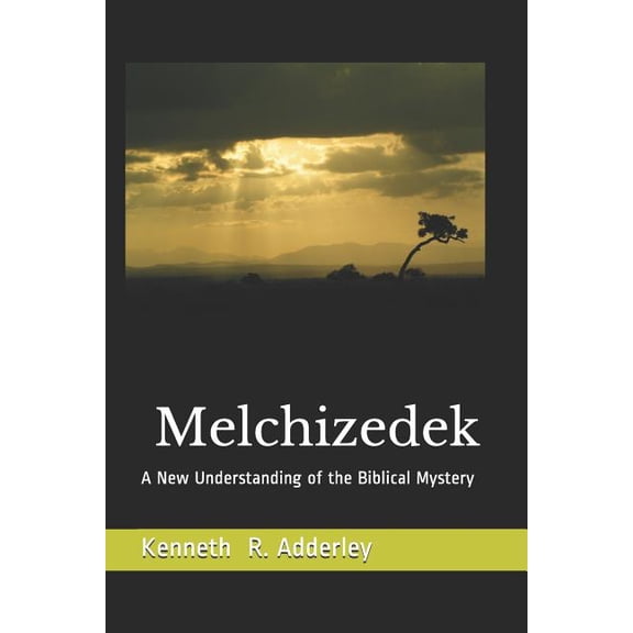 Melchizedek: A New Understanding of the Biblical Mystery, (Paperback)