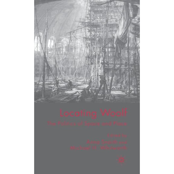 Locating Woolf: The Politics of Space and Place, (Hardcover)