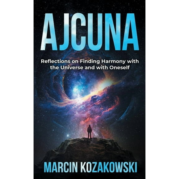 Ajcuna: Reflections on Finding Harmony with the Universe and with Oneself, (Paperback)