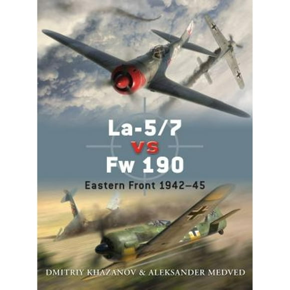 Pre-Owned La-5/7 vs Fw 190: Eastern Front 1942-45 (Paperback 9781849084734) by Dmitriy Khazanov, Aleksander Medved