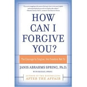 Comment puis-je te pardonner ? : Le courage de pardonner, la liberté de ne pas