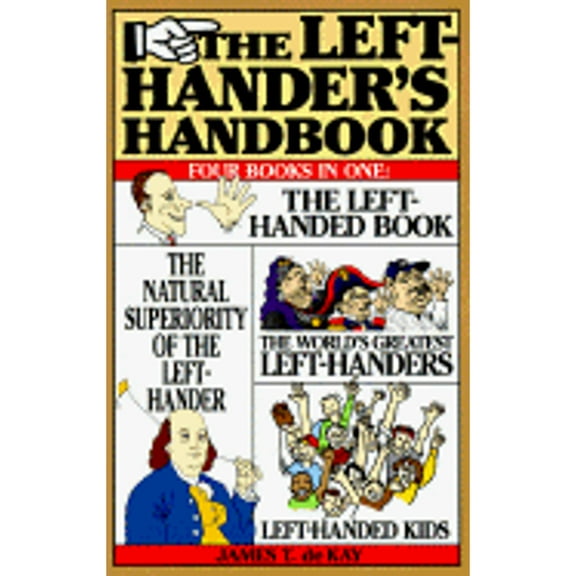 The Left-Hander's Handbook: Four Books in One: The Left-Handed Book, the Natural Superiority of the (Hardcover) by James Tertius DeKay