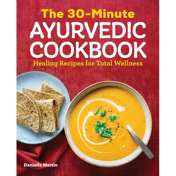 Pre-Owned The 30-Minute Ayurvedic Cookbook: Healing Recipes for Total Wellness (Paperback) 1646111230 9781646111237