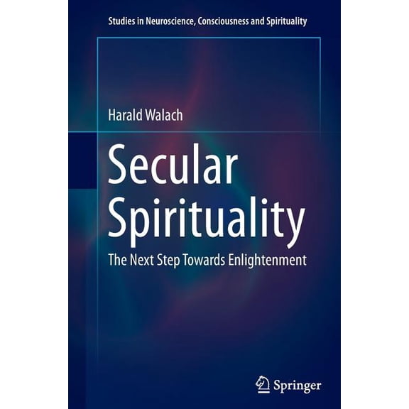 Studies in Neuroscience, Consciousness a Secular Spirituality: The Next Step Towards Enlightenment, Book 4, (Paperback)