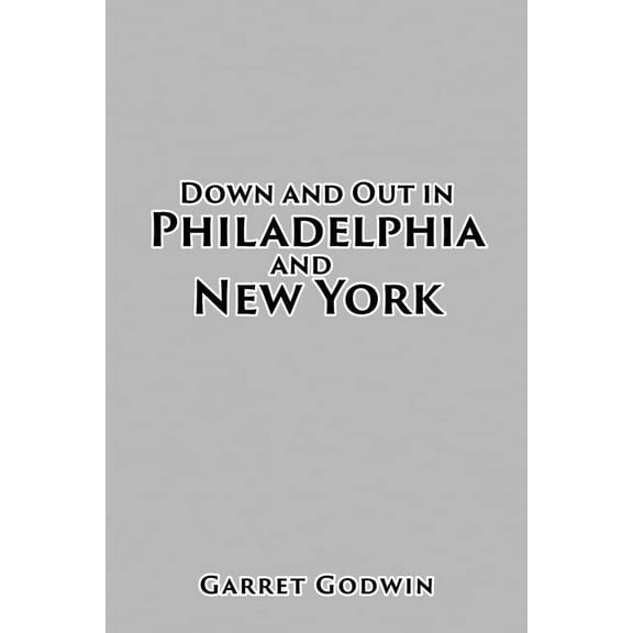 Down and Out in Philadelphia and New York, (Paperback)