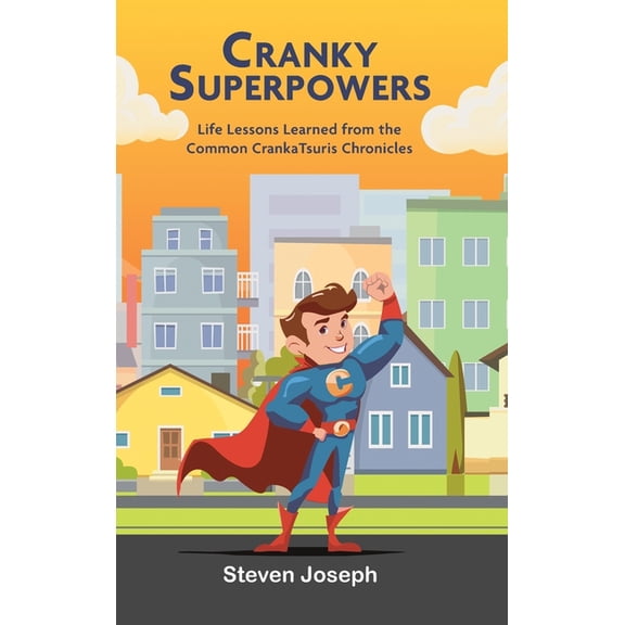 Cranky Superpowers: Life Lessons Learned from the Common CrankaTsuris Chronicles, (Hardcover)