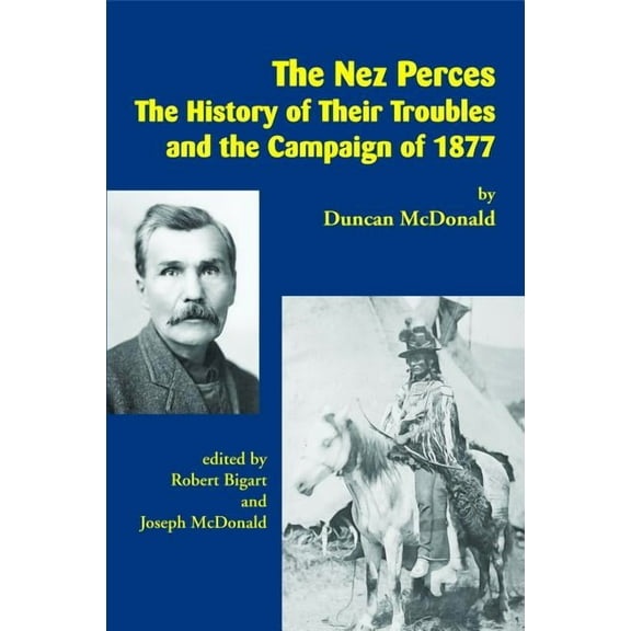 The Nez Perces: The History of Their Troubles and the Campaign of 1877, (Paperback)