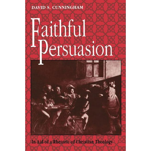Faithful Persuasion: In Aid of a Rhetoric of Christian Theology, (Paperback)