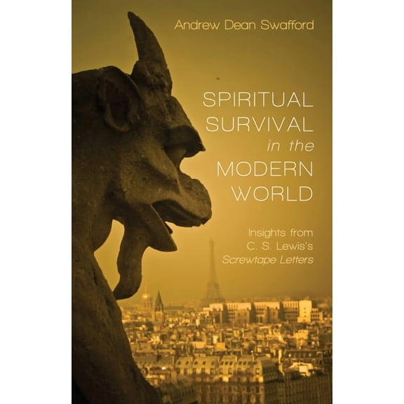 Spiritual Survival in the Modern World: Insights from C. S. Lewis's Screwtape Letters, (Hardcover)