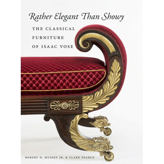 Rather Elegant Than Showy: The Classical Furniture of Isaac Vose (Hardcover)