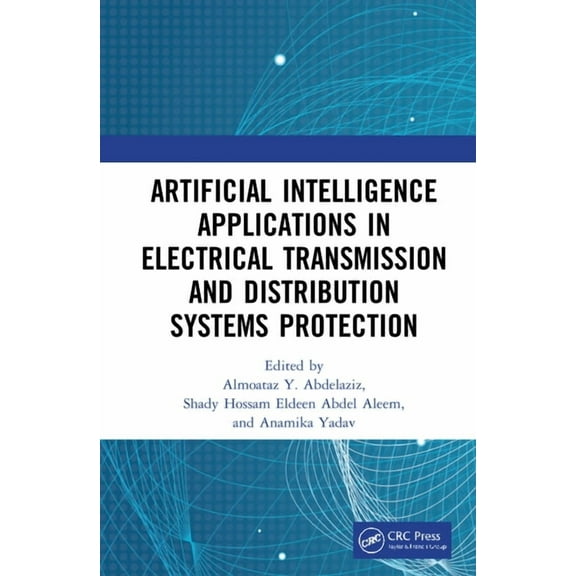 Artificial Intelligence Applications in Electrical Transmission and Distribution Systems Protection, (Hardcover)