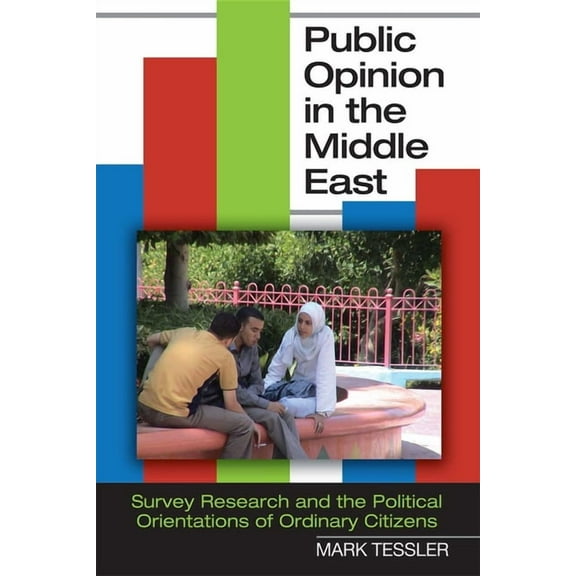 Middle East Studies Public Opinion in the Middle East: Survey Research and the Political Orientations of Ordinary Citizens, (Paperback)