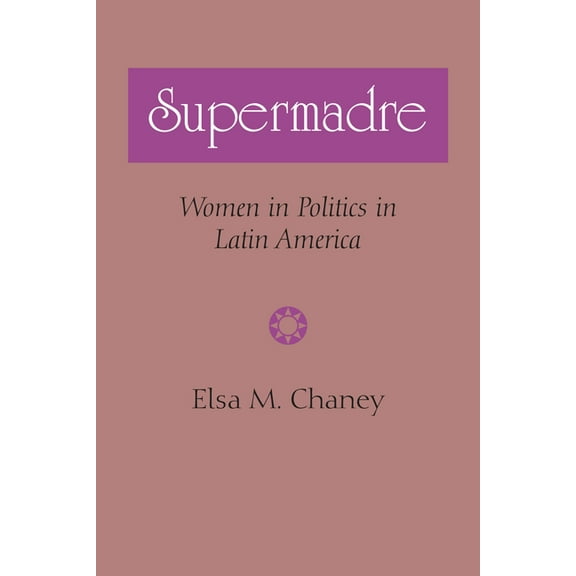 Llilas Latin American Monograph Supermadre: Women in Politics in Latin America, Book 50, (Paperback)