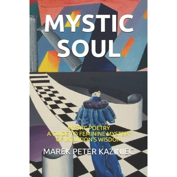 Mystic Soul: Collection of Mystic Poetry and a Guide to Intuition's Wisdom, (Paperback)