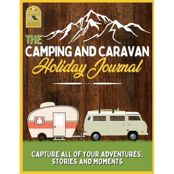 The Camping and Caravan Holiday Journal: Capture All of Your Adventures, Stories and Moments RV Travel Journal, (Paperback)