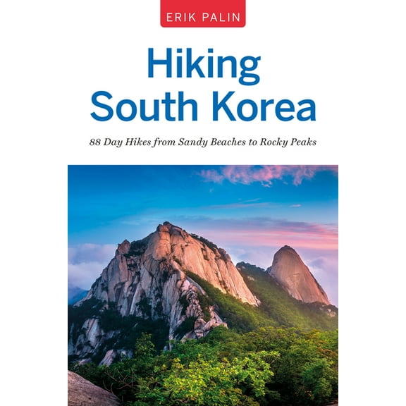Hiking South Korea: 88 Day Hikes from Sandy Beaches to Rocky Peaks, (Paperback)