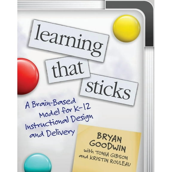 Learning That Sticks: A Brain-Based Model for K-12 Instructional Design and Delivery, (Paperback)